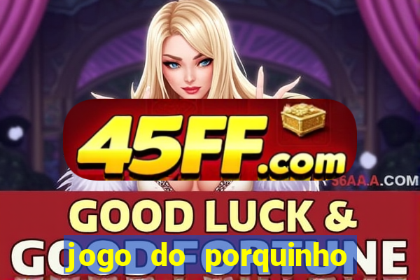 jogo do porquinho para ganhar dinheiro
